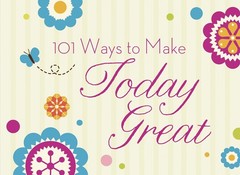 101 Ways to Make Today Great
