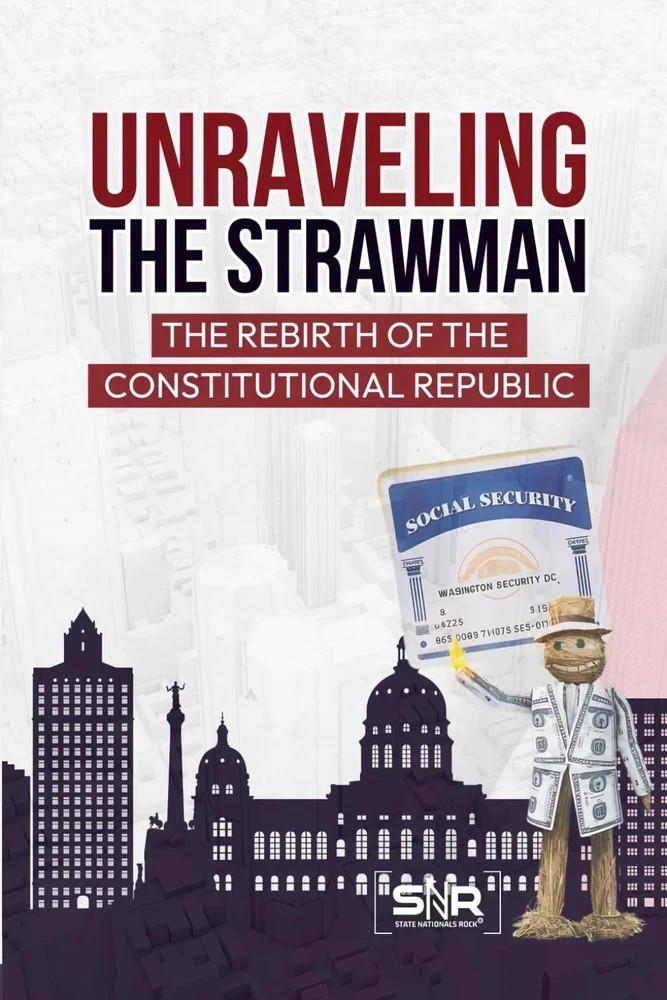 UNRAVELING the STRAWMAN: the REBIRTH of the CONSTITUTIONAL REPUBLIC