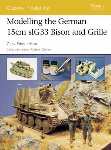 Modelling the German 15cm sIG33 Bison and Grille (Osprey Modelling) paperback