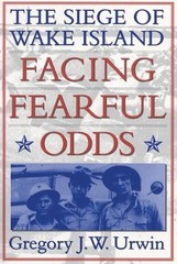Facing Fearful Odds: The Siege of Wake Island by Gregory J.W. Urwin (English) Pa