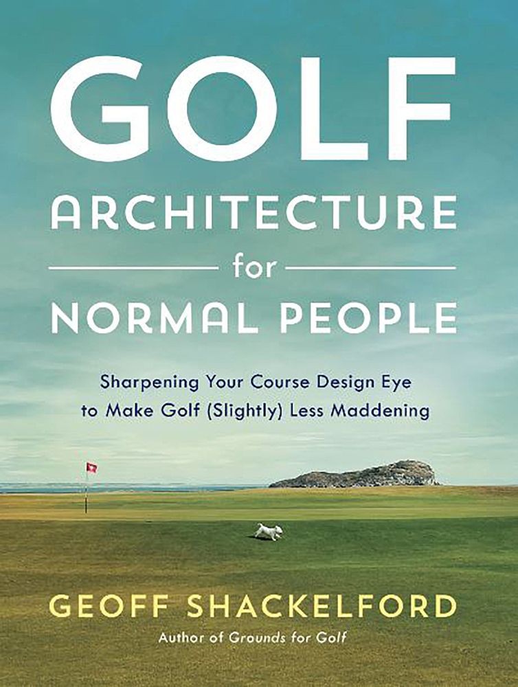 Golf Architecture for Normal People: Sharpening Your Course Design Eye t .. NEW