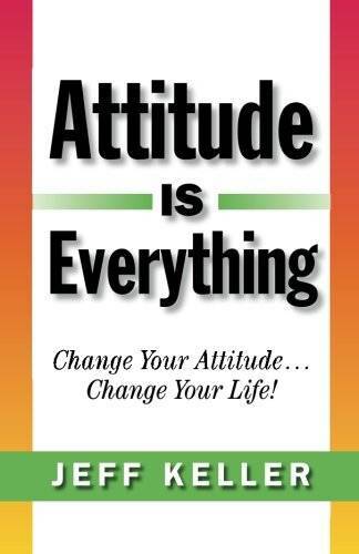 Attitude Is Everything: Change Your Attitude… Change Your Life! – VERY GOOD