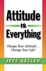 Attitude Is Everything: Change Your Attitude… Change Your Life! – VERY GOOD
