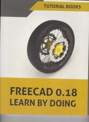 Tutorial Books-Freecad 0.18 Basics Tutorial & Freecad 0.18 Learn by Doing
