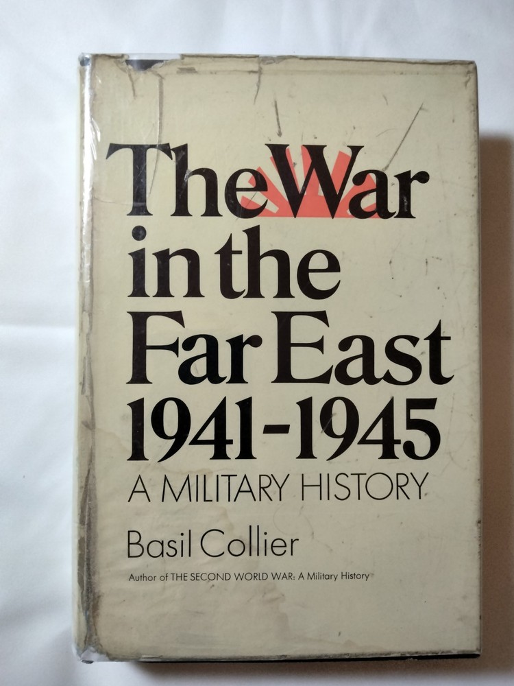 The War in the Far East 1941-1945 A Military History Basil Collier 1969