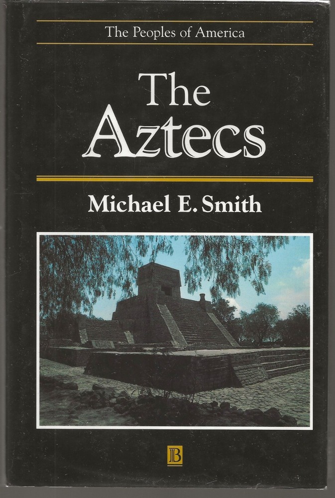 THE AZTECS MICHAEL E. SMITH HARDCOVER W/JACKET FIRST BLACKWELL PUBLISHER