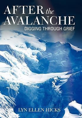 After the Avalanche : Digging Through Grief by Lyn Ellen Hicks (2011, Hardcover)