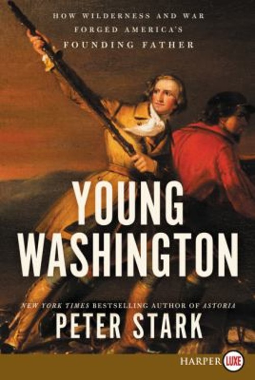 Young Washington : How Wilderness and War Forged America’s Foundi