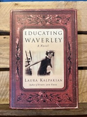 Educating Waverley: A Novel by Laura Kalpakian (2002 Hardcover DJ, 1st ed.)
